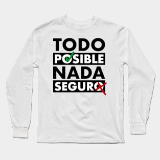 Todo posible, nada segura Long Sleeve T-Shirt